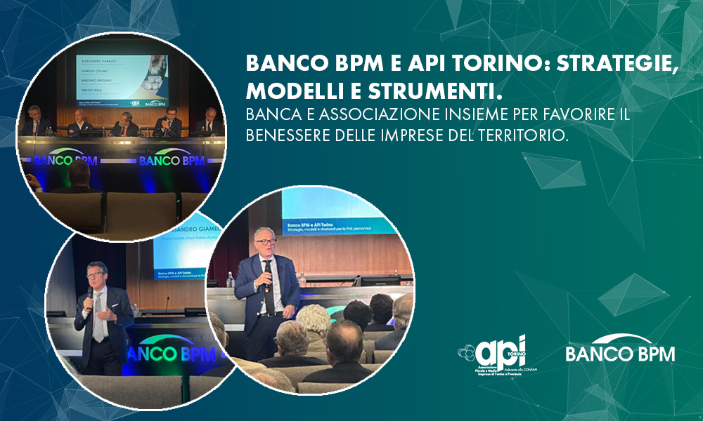 "Banco BPM e API Torino: strategie, modelli e strumenti" - Banca e Associazione insieme per favorire il benessere delle imprese del territorio banco bpm api torino